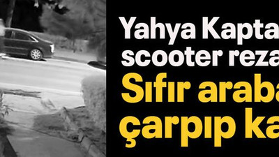 Yahya Kaptan’da scooter rezaleti! Sıfır arabaya çarpıp kaçtı